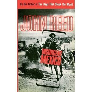 Insurgent Mexico -- John Reed